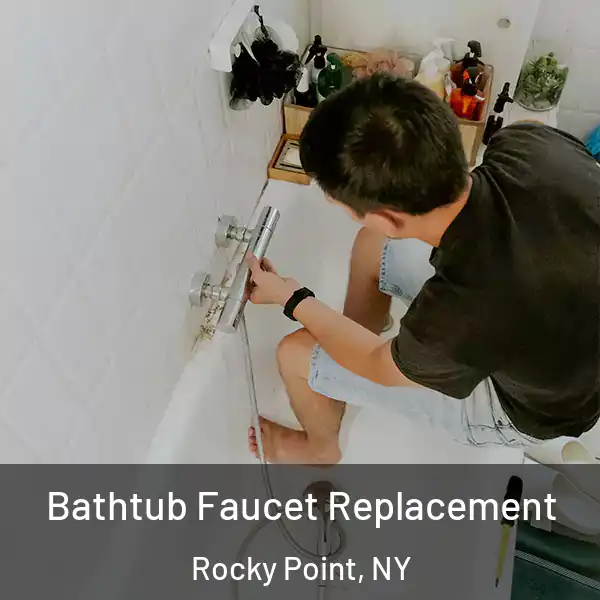  Bathtub Faucet Replacement Rocky Point, NY