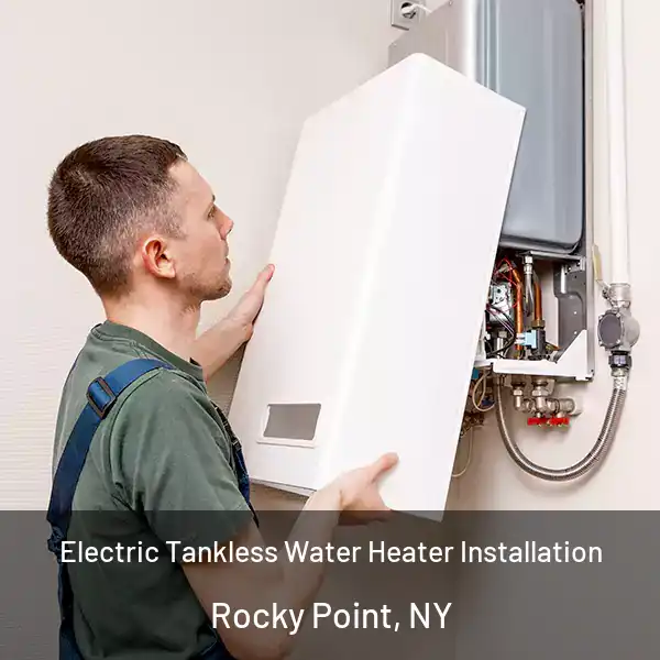  Electric Tankless Water Heater Installation Rocky Point, NY