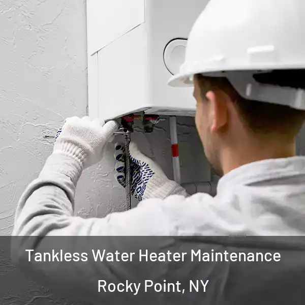  Tankless Water Heater Maintenance Rocky Point, NY